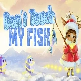 Do not touch my fish