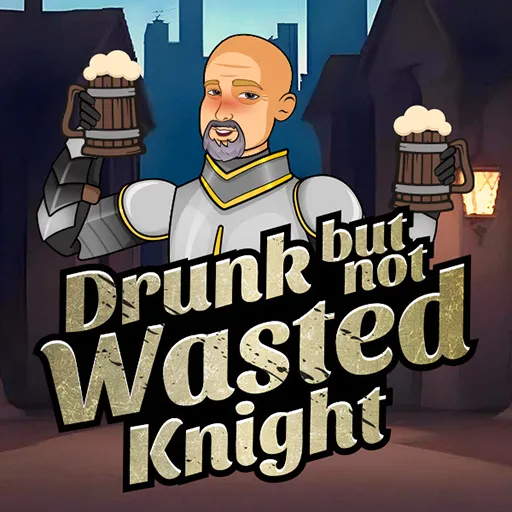 Drunk But Not Wasted Knight